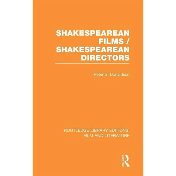 Routledge Library Editions: Film and Lit Shakespearean Films/Shakespearean Directors, (Hardcover)