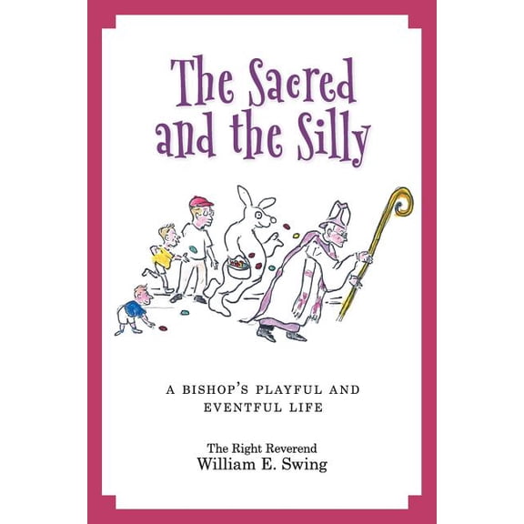 The Sacred and the Silly: A Bishop's Playful and Eventful Life, (Paperback)