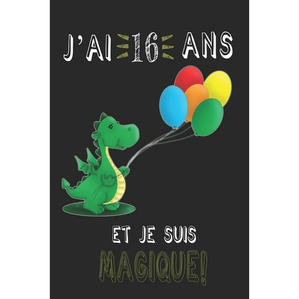 J Ai 16 Ans Et Je Suis Magique Carnet De Notes Un Carnet De Notes Pour Les Amoureux Des Dragons Cadeau D Anniversaire Et De Noel Pour Les Fans De Dragons Cadeaux Pour J Ai 16 Ans Et Je Suis Magique Carnet De Notes Un Carnet De Notes Pour Les Amoureux Des Dragons Cadeau D Anniversaire Et De Noel Pour Les Fans De Dragons Cadeaux Pour