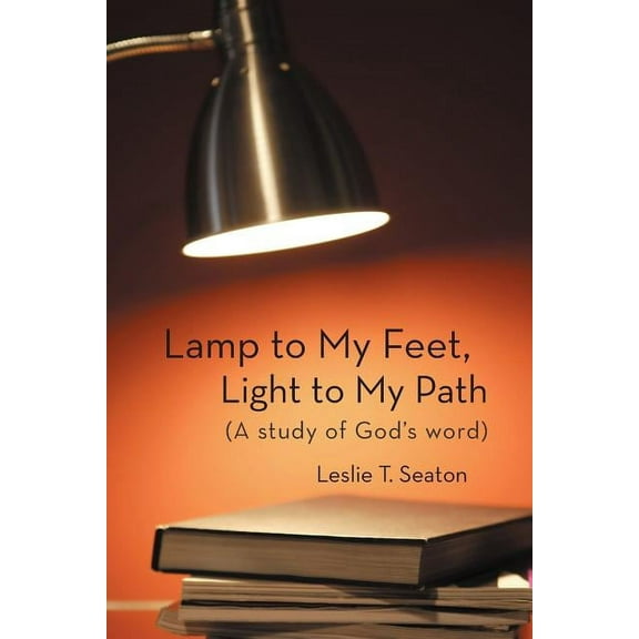 Lamp to My Feet, Light to My Path (a Study of God's Word), (Paperback)