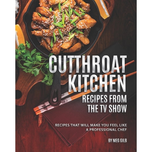 Cutthroat Kitchen - Recipes from The TV Show: Recipes That Will Make You Feel Like A Professional Chef, (Paperback)