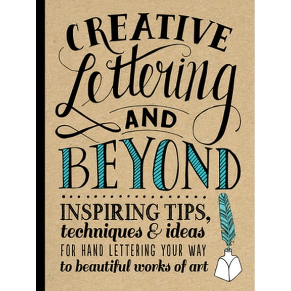 Pre-Owned Creative Lettering and Beyond: Inspiring Tips, Techniques, and Ideas for Hand Lettering Your Way to Beautiful Works of Art (Paperback) 1600583970 9781600583971