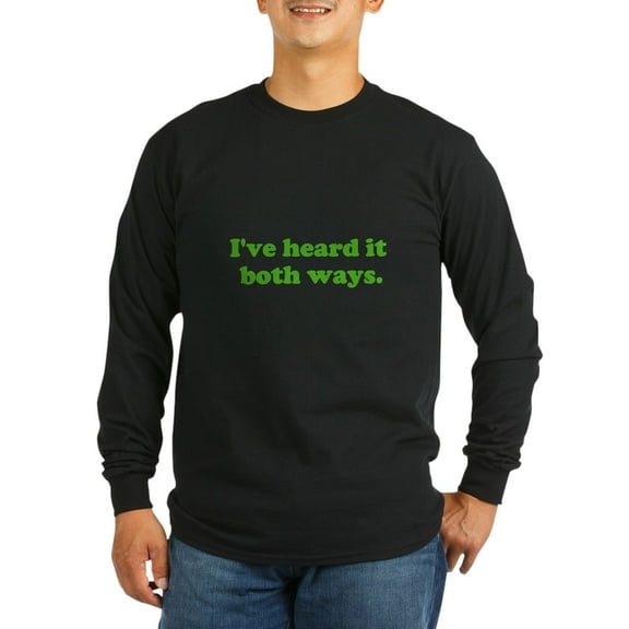 CafePress - I've Heard It Both Ways Long Sleeve Dark T Shirt - Long Sleeve Dark T-Shirt