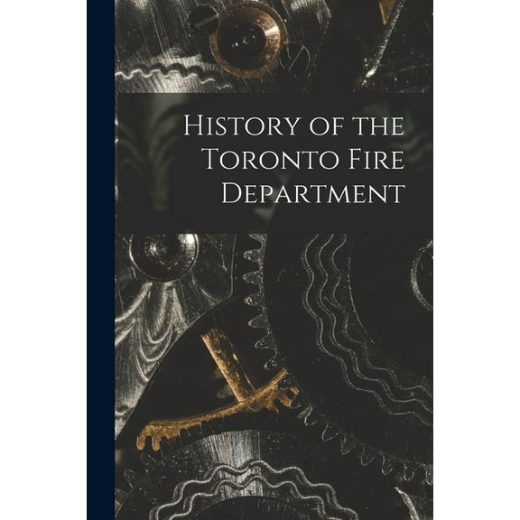 History of the Toronto Fire Department, (Paperback)