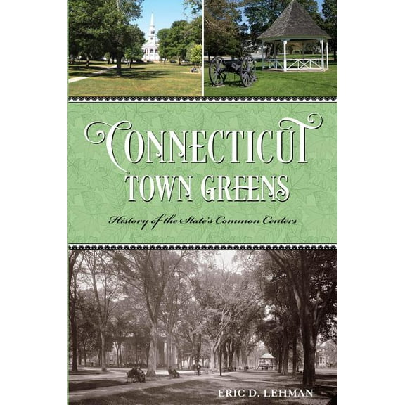 Connecticut Town Greens : History of the State's Common Centers (Paperback)