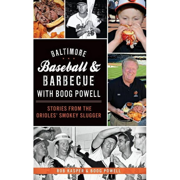 Baltimore Baseball & Barbecue with Boog Powell: Stories from the Orioles' Smokey Slugger (Hardcover)