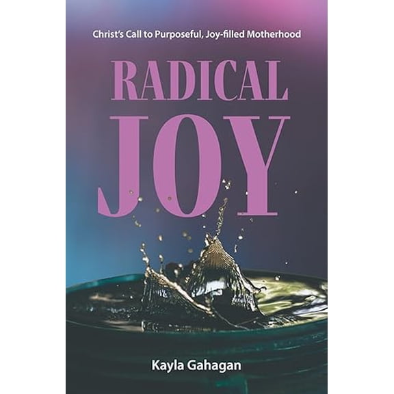 Pre-Owned Radical Joy: Christ's Call to Purposeful, Joy-filled Motherhood Paperback