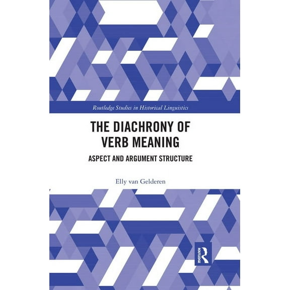 Routledge Studies in Historical Linguist The Diachrony of Verb Meaning: Aspect and Argument Structure, (Paperback)
