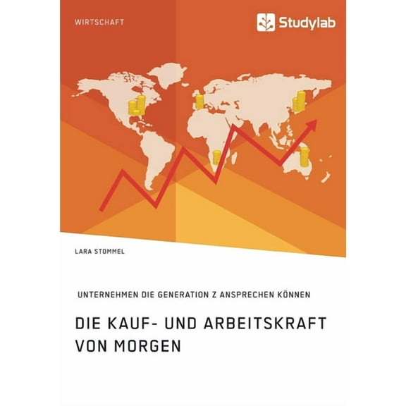 Die Kauf- und Arbeitskraft von morgen. Wie Unternehmen die Generation Z ansprechen können, (Paperback)