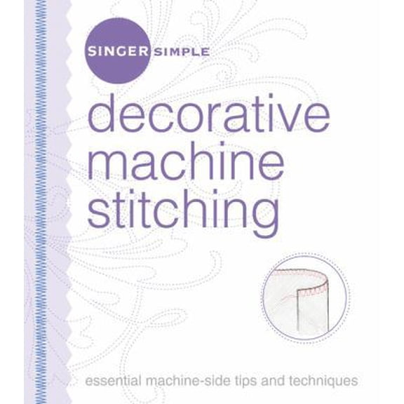 Pre-Owned Singer Simple Decorative Machine Stitching: Essential Machine-Side Tips and Techniques (Unknown) 1589233417 9781589233416