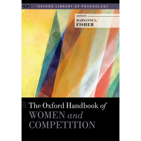 Oxford Library of Psychology Oxford Handbook of Women and Competition, (Hardcover)