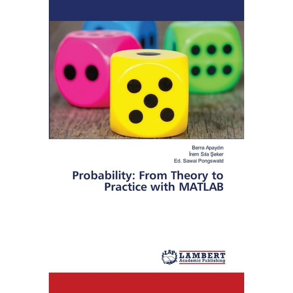 Probability: From Theory to Practice with MATLAB, (Paperback)