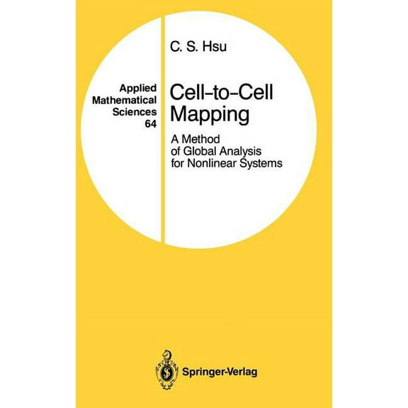 Applied Mathematical Sciences Cell-To-Cell Mapping: A Method of Global Analysis for Nonlinear Systems, Book 64, (Hardcover)