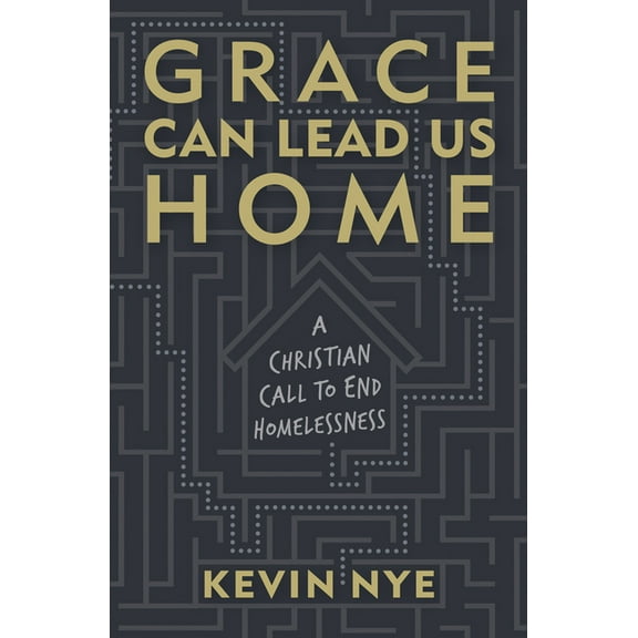 Grace Can Lead Us Home: A Christian Call to End Homelessness, (Paperback)