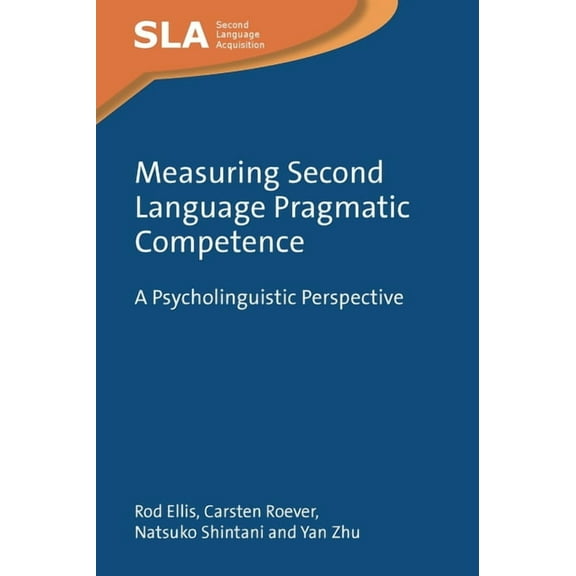 Second Language Acquisition Measuring Second Language Pragmatic Competence: A Psycholinguistic Perspective, Book 166, (Paperback)