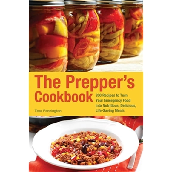 Pre-Owned The Prepper's Cookbook: 300 Recipes to Turn Your Emergency Food Into Nutritious, Delicious, Life-Saving Meals (Paperback) 1612431291 9781612431291