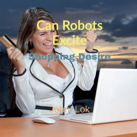 Can Robots Excite: Shopping Desire, (Paperback)