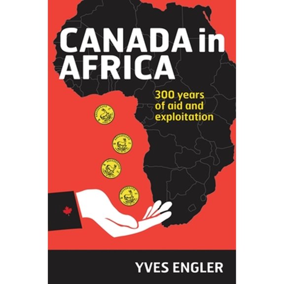 Pre-Owned Canada in Africa: 300 Years of Aid and Exploitation (Paperback) 1552667626 9781552667620