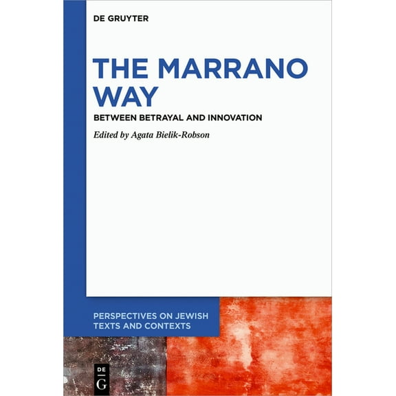 Perspectives on Jewish Texts and Context The Marrano Way: Between Betrayal and Innovation, Book 19, (Hardcover)