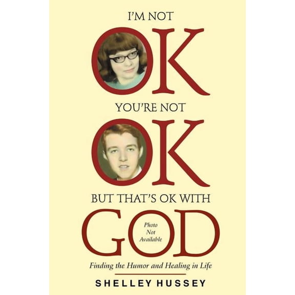 I'm Not OK, You're Not OK, But That's OK With God: Finding the Humor and Healing in Life, (Paperback)