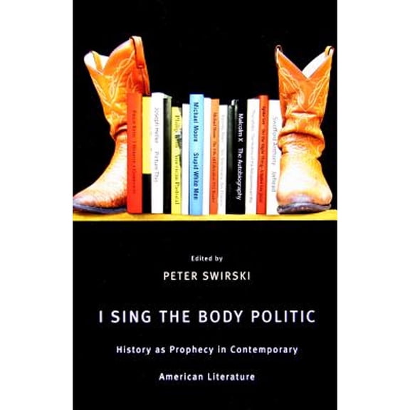 Pre-Owned I Sing the Body Politic: History as Prophecy in Contemporary American Literature (Paperback) by Peter Swirski