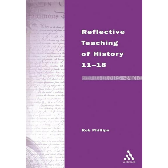Continuum Studies in Reflective Practice Teaching of History 11-18, (Paperback)