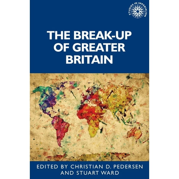 Studies in Imperialism The Break-Up of Greater Britain, Book 194, (Hardcover)