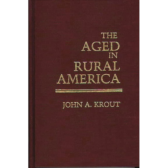 Contributions to the Study of Aging The Aged in Rural America, Book 5, (Hardcover)