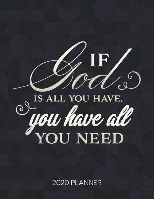 If God Is All You Have, You Have All You Need 2020 Planner: Weekly ...