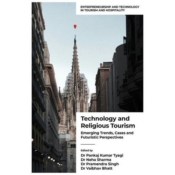 Entrepreneurship and Technology in Touri Technology and Religious Tourism: Emerging Trends, Cases and Futuristic Perspectives, (Hardcover)