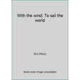 thumbnail image 1 of Pre-Owned With the wind: To sail the world (Paperback) 0965182509 9780965182508, 1 of 1