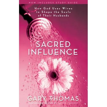 Sacred Influence : How God Uses Wives to Shape the Souls of Their (Best Husband And Wife Devotional)