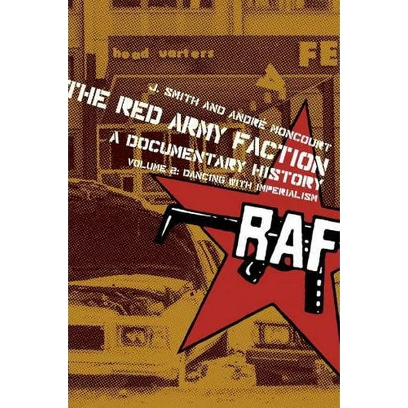 The Red Army Faction, A Documentary History: Volume 2: Dancing with Imperialism