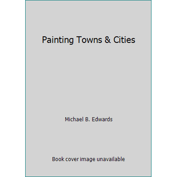 Pre-Owned Painting Towns & Cities (Hardcover) 0891344551 9780891344551