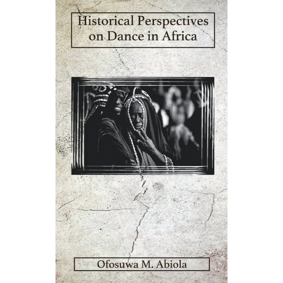Historical Perspectives on Dance in Africa (Hardcover)