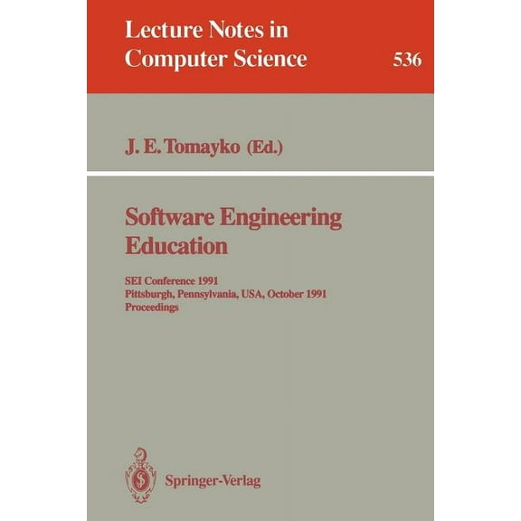 Lecture Notes in Computer Science Software Engineering Education: SEI Conference 1991, Pittsburgh, Pennsylvania, Usa, October 7-8, 1991. Proceedings, Book 536, (Paperback)