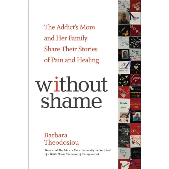 Without Shame : The Addict's Mom and Her Family Share Their Stories of Pain and Healing (Paperback)