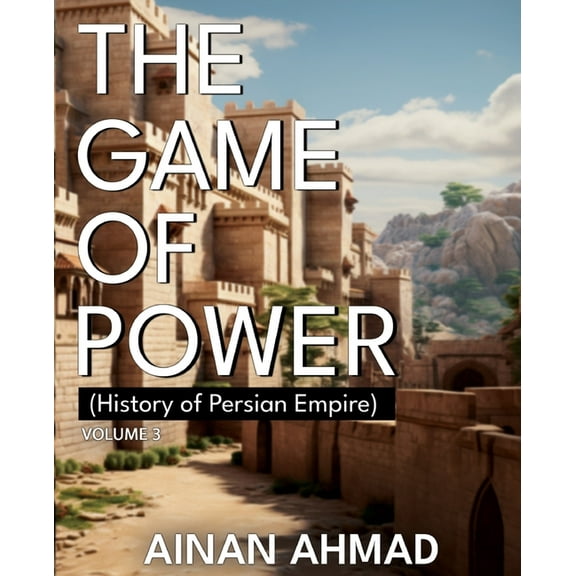 The Game of Power - Volume 3 (History of Persian Empire), (Paperback)