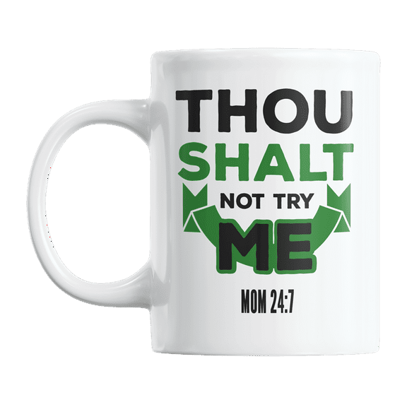 Thou Shalt Not Try Me, Mom 24 7, Humorous Mother Sayings Coffee & Tea Gift Mug (11oz)