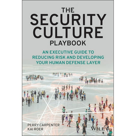 The Security Culture Playbook: An Executive Guide to Reducing Risk and Developing Your Human Defense Layer, (Hardcover)