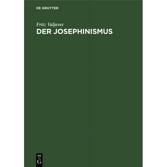 Der Josephinismus: Zur Geistigen Entwicklung Ãsterreichs Im Achtzehnten Und Neunzehnten Jahrhundert, (Hardcover)