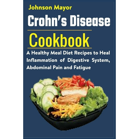 Crohn's Disease Cookbook: A Healthy Meal Diet Recipes to Heal Inflammation Pain and Fatigue, (Paperback)