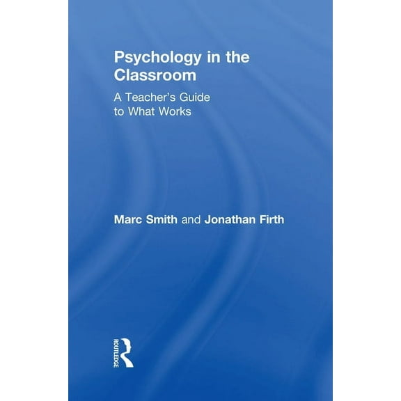 Psychology in the Classroom: A Teacher's Guide to What Works (Hardcover)