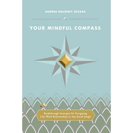 Social Jungle - Your Mindful Compass : Breakthrough Strategies for Navigating Life/Work Relationships in Any Social Jungle