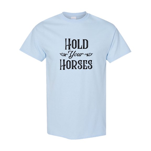 Inktastic Hold Your Horses T-Shirt