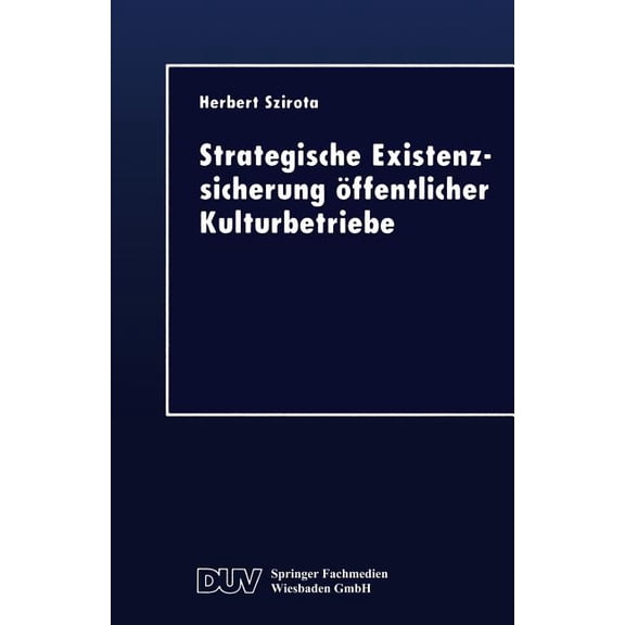 Duv Wirtschaftswissenschaft Strategische Existenzsicherung Öffentlicher Kulturbetriebe, (Paperback)
