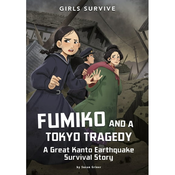 Girls Survive Fumiko and a Tokyo Tragedy: A Great Kanto Earthquake Survival Story, (Paperback)