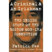 A Criminal and an Irishman: The Inside Story of the Boston Mob-IRA Connection [Hardcover - Used]