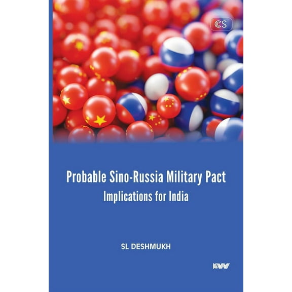 Probable Sino-Russia Military Pact: Implications for India (Paperback)