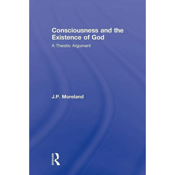 Routledge Studies in the Philosophy of R Consciousness and the Existence of God: A Theistic Argument, (Paperback)